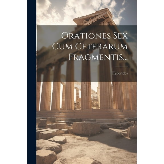 Orationes Sex Cum Ceterarum Fragmentis... (Paperback)