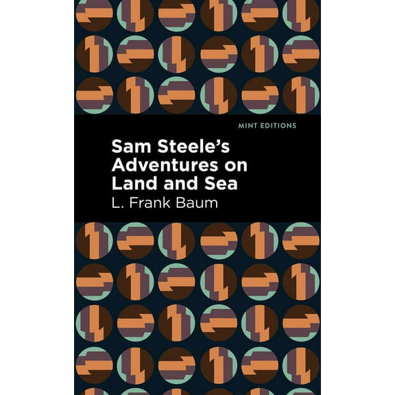 Mint Editions (Nautical Narratives) Sam Steele's Adventures on Land and Sea, (Hardcover)