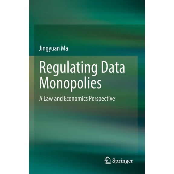 Regulating Data Monopolies: A Law and Economics Perspective, (Paperback)