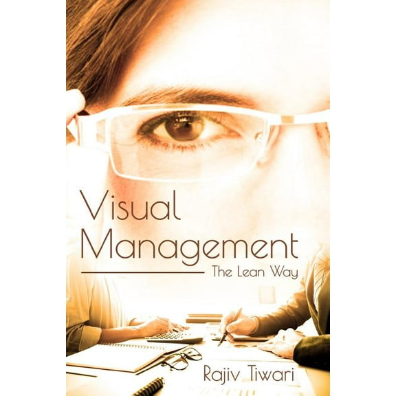 Visual Management: The Lean Way, (Paperback)