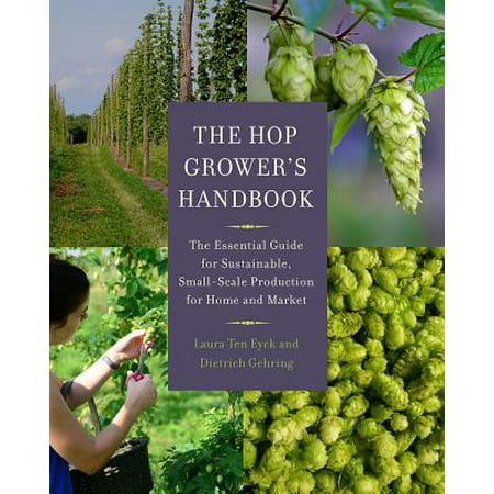 The Hop Grower's Handbook : The Essential Guide for Sustainable, Small-Scale Production for Home and (Best Hops For Ipa)