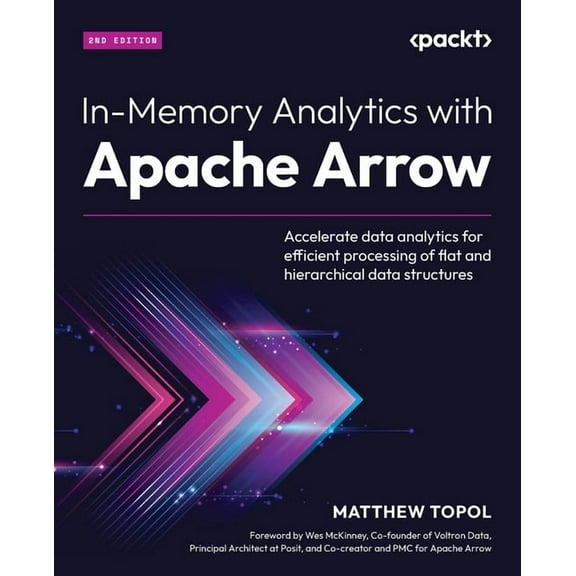 In-Memory Analytics with Apache Arrow - Second Edition: Accelerate data analytics for efficient processing of flat and h, (Paperback)