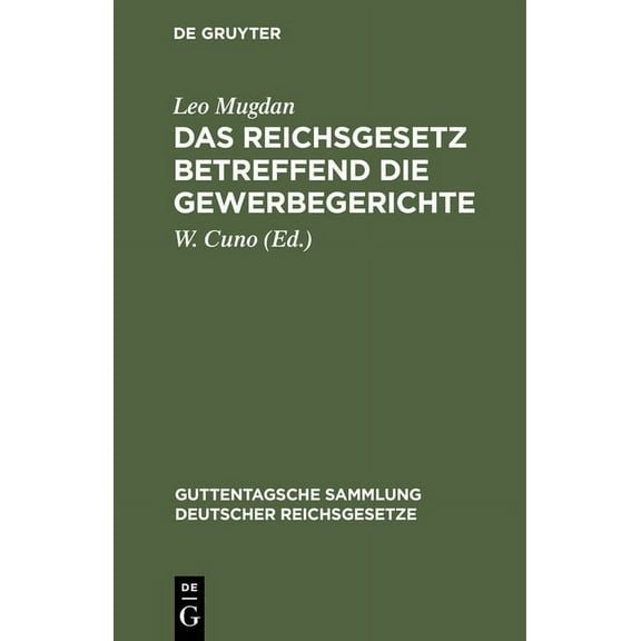 Guttentagsche Sammlung Deutscher Reichsgesetze: Das Reichsgesetz Betreffend Die Gewerbegerichte: Vom 29. Juli 1890 (Hardcover)