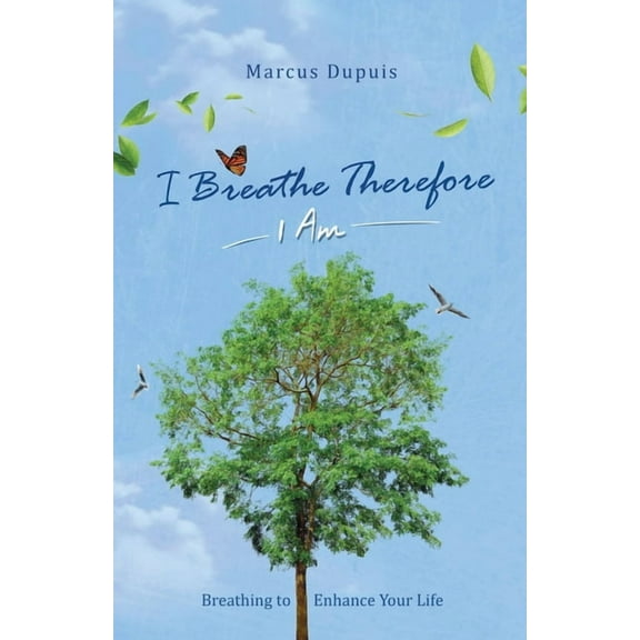I Am I Breathe Therefore I AM: Breathing to Enhance Your Life Experience, Book 1, (Paperback)
