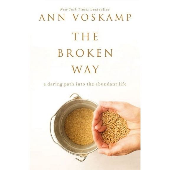 The Broken Way: A Daring Path Into the Abundant Life, (Hardcover)