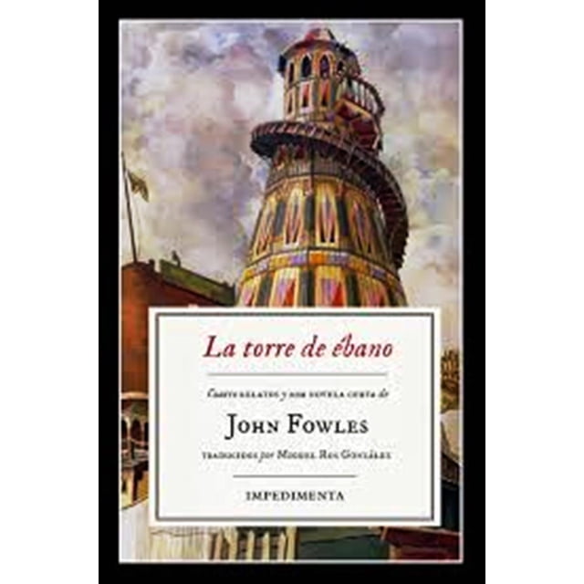 LA TORRE DE EBANO IMPEDIMENTA JOHN FOWLES