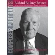 Composer Portraits: Richard Rodney Bennett: His Life & Work with Authoritative Text and Selected Music (Paperback)