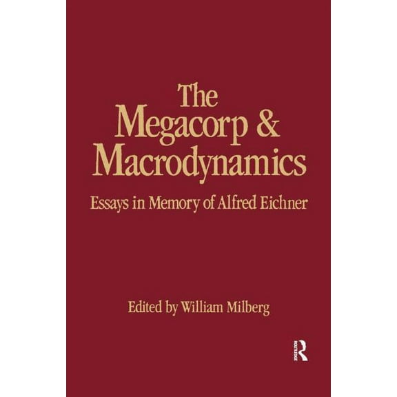 Studies in Institutional Economics The Megacorp and Macrodynamics: Essays in Memory of Alfred Eichner, (Hardcover)