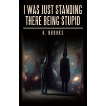 I Was Just Standing There Being Stupid, (Paperback)
