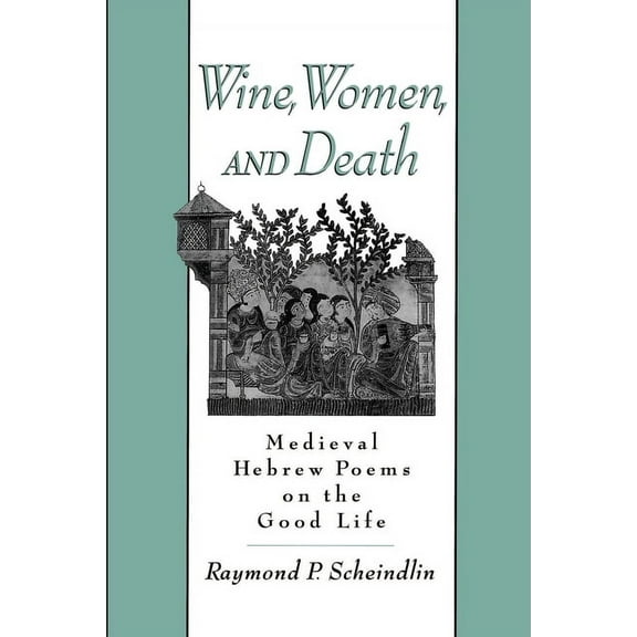 Wine, Women, and Death: Medieval Hebrew Poems on the Good Life, (Paperback)
