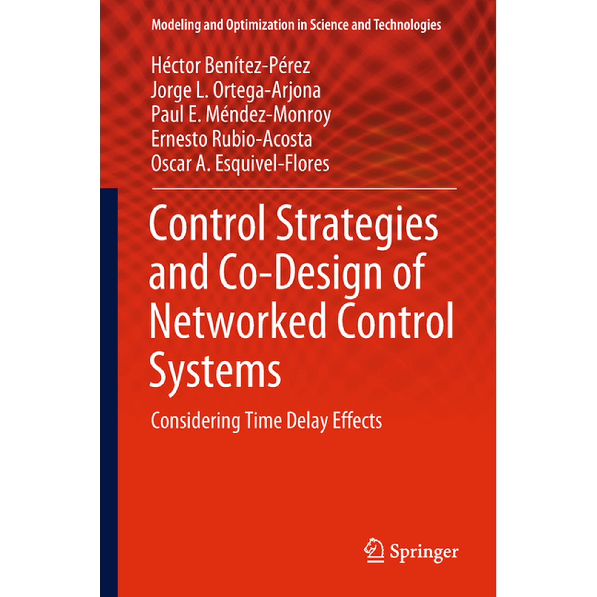 Modeling and Optimization in Science and Control Strategies and Co-Design of Networked Control Systems: Considering Time Delay Effects Book 13 (Hardcover)