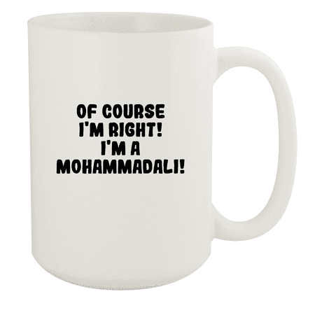 

Of Course I m Right! I m A Mohammadali! - Ceramic 15oz White Mug White