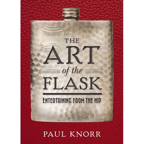 Pre-Owned The Art of the Flask: Entertaining from the Hip (Hardcover) 1604336986 9781604336986