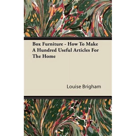 Box Furniture - How To Make A Hundred Useful Articles For The Home (Paperback)