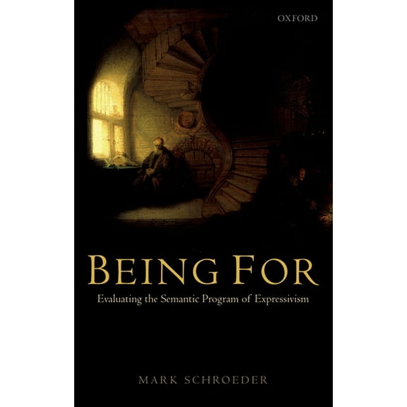 Being for: Evaluating the Semantic Program of Expressivism, (Paperback)