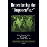 Maureen and Mike Mansfield Center Books (Paperback): Remembering the "Forgotten War": The Korean War Through Literature and Art (Paperback)