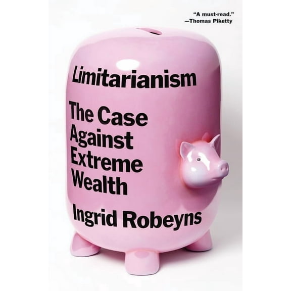 Limitarianism: The Case Against Extreme Wealth, (Paperback)