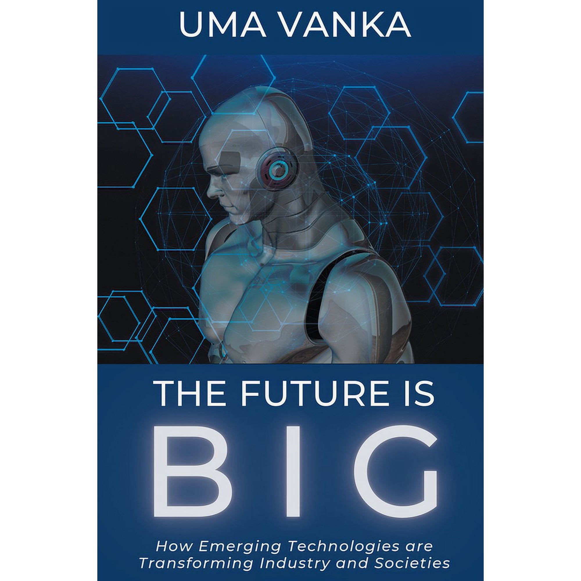 The Future Is BIG: How Emerging Technologies are Transforming Industry and Societies (Paperback)