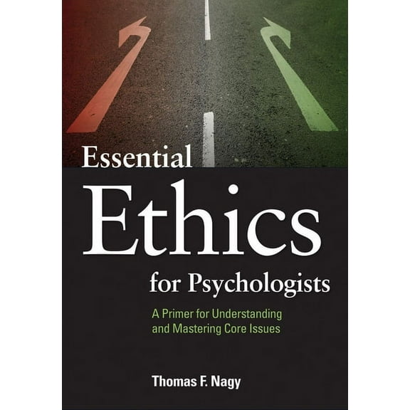 Essential Ethics for Psychologists: A Primer for Understanding and Mastering Core Issues, (Paperback)