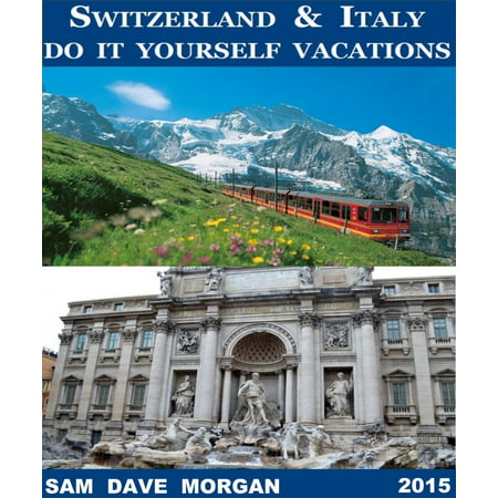 Switzerland & Italy: Do It Yourself Vacations -