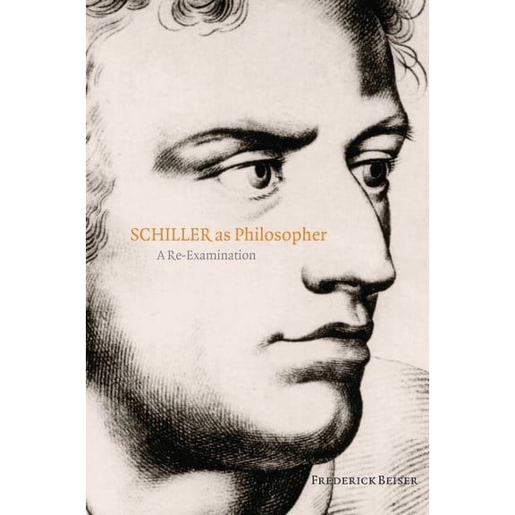 Schiller as Philosopher: A Re-Examination, (Paperback)