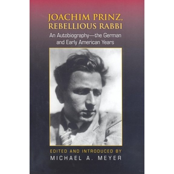 Pre-Owned Joachim Prinz, Rebellious Rabbi: An Autobiography--the German and Early American Years (Hardcover) by Michael A Meyer