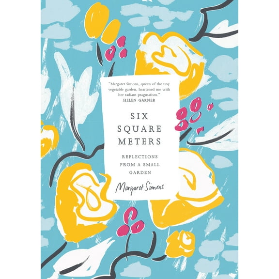 Six Square Meters: Reflections from a Small Garden, (Paperback)
