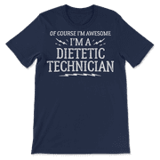 Funny Dietetic Technician Shirt for Men and Women - Awesome!