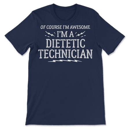 Funny Dietetic Technician Shirt for Men and Women - Awesome!