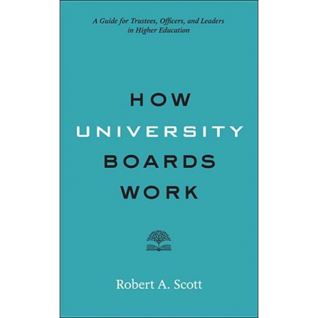 How University Boards Work: A Guide for Trustees, Officers, and Leaders in Higher Education (Higher Ed Leadership Essentials)