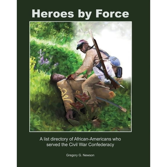 Heroes by Force: A list directory of African-Americans who served the Civil War Confederacy and past life regression art, (Paperback)
