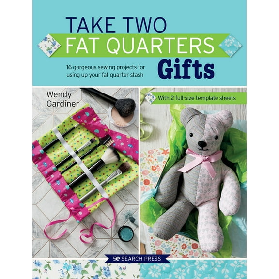 Take Two Fat Quarters: Take Two Fat Quarters: Gifts : 16 Gorgeous Sewing Projects for Using Up Your Fat Quarter Stash (Paperback)