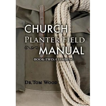 Church Planters - Church Planter Field Manual : Climbing