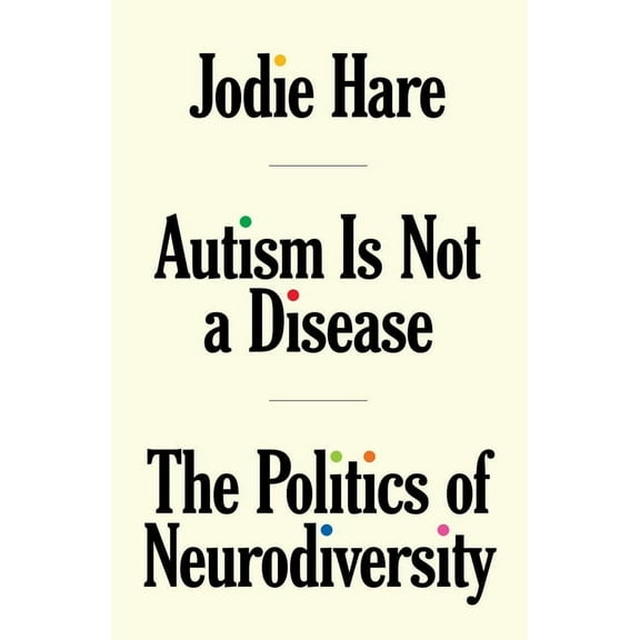 Autism Is Not a Disease: The Politics of Neurodiversity, (Paperback)