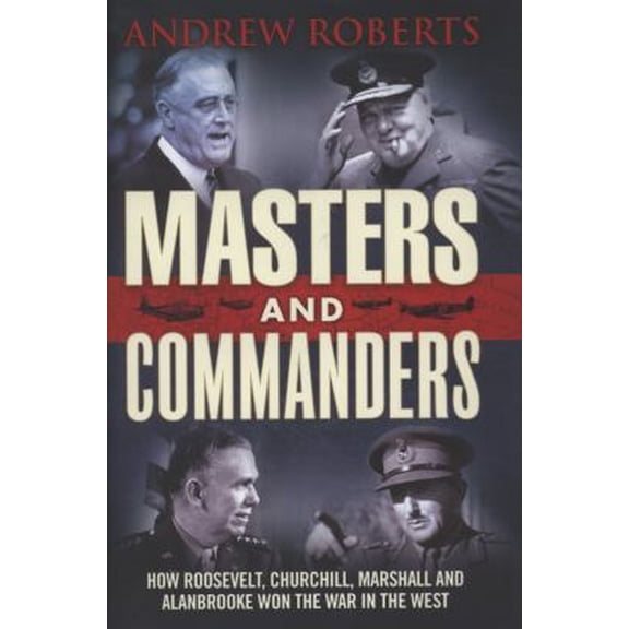 Pre-Owned Masters And Commanders: How Churchill Roosevelt Alan Brooke And Marshall Won The War (Hardcover) 0713999691 9780713999693
