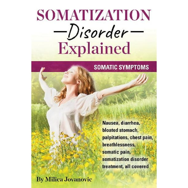 Somatization Disorder Explained Somatic symptoms, nausea, diarrhea