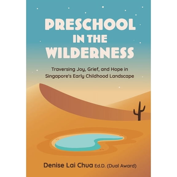 Preschool in the Wilderness: Traversing Joy, Grief, and Hope in Singapore's Early Childhood Landscape, (Paperback)
