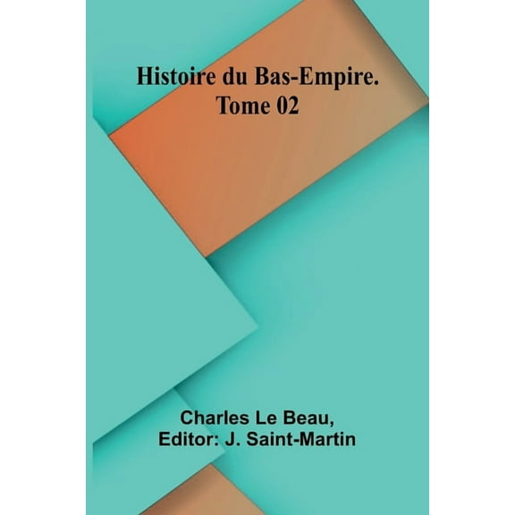 Histoire du Bas-Empire. Tome 02, (Paperback)