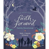 Faith Forward Family Devotional: 100 Daily Bible Devotions to Help Kids, Teens, and Parents Study Scripture and Grow Clo, (Hardcover)