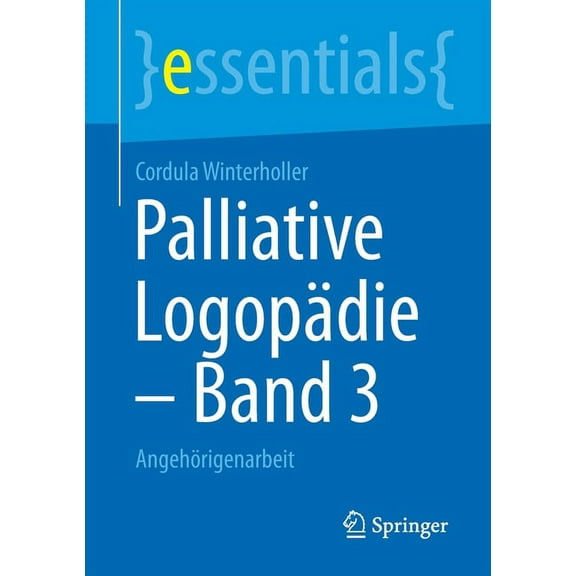 Essentials Palliative LogopÃ¤die - Band 3: AngehÃ¶rigenarbeit, (Paperback)