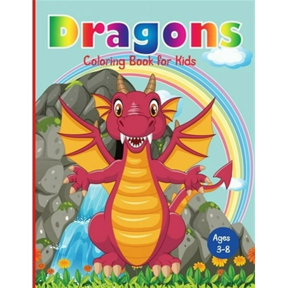 Dragons Coloring Book for Kids: Fantastic Dragons Coloring Book for Boys, Girls, Toddlers, Preschoolers, Kids 3-8