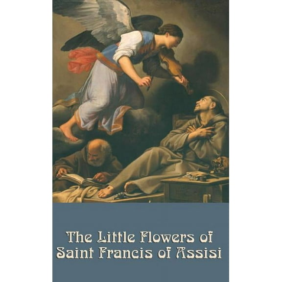 The Little Flowers of Saint Francis of Assisi: A Classic of Christian Devotion, (Hardcover)