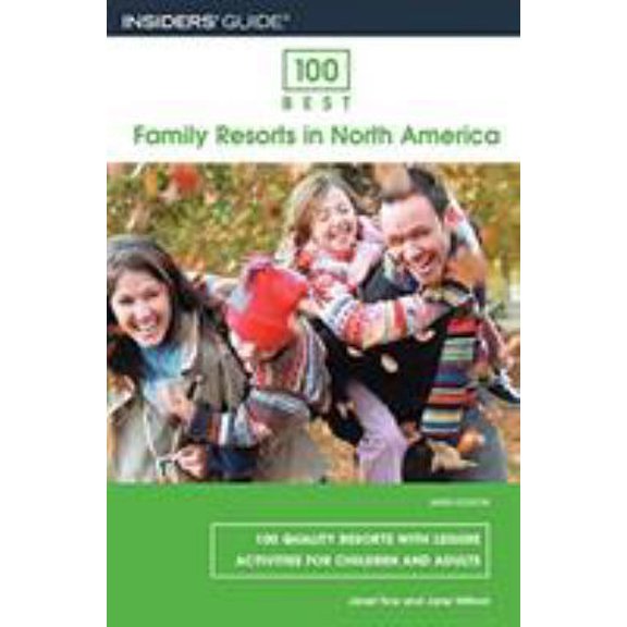 Pre-Owned 100 Best Family Resorts in North America: 100 Quality Resorts With Leisure Activities for Children and Adults (100 BEST RESORTS) (Paperback) 0762745290 9780762745296