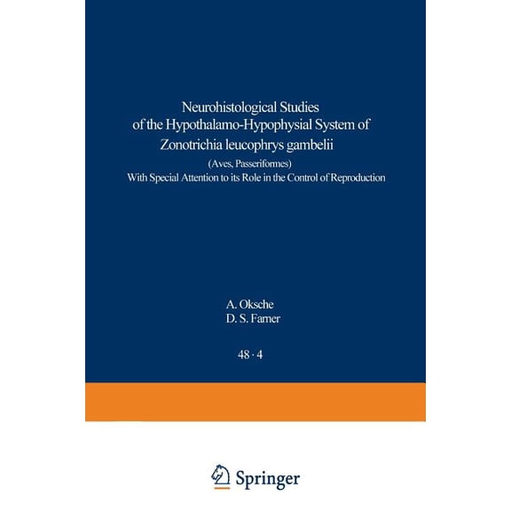 Advances in Anatomy, Embryology and Cell Neurohistological Studies of the Hypothalamo-Hypophysial System of Zonotrichia Leucophrys Gambelii (Aves, Passeriformes), Book 48, (Paperback)