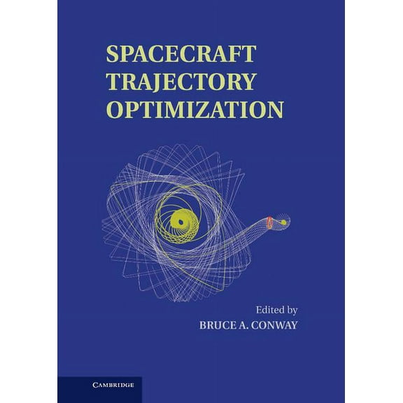 Cambridge Aerospace Spacecraft Trajectory Optimization, Book 29, (Hardcover)