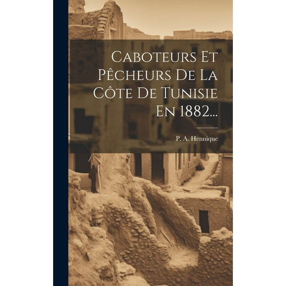 Caboteurs Et Pêcheurs De La Côte De Tunisie En 1882... (Hardcover)