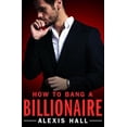 thumbnail image 1 of How to Bang a Billionaire, Alexis Hall Paperback, 1 of 2