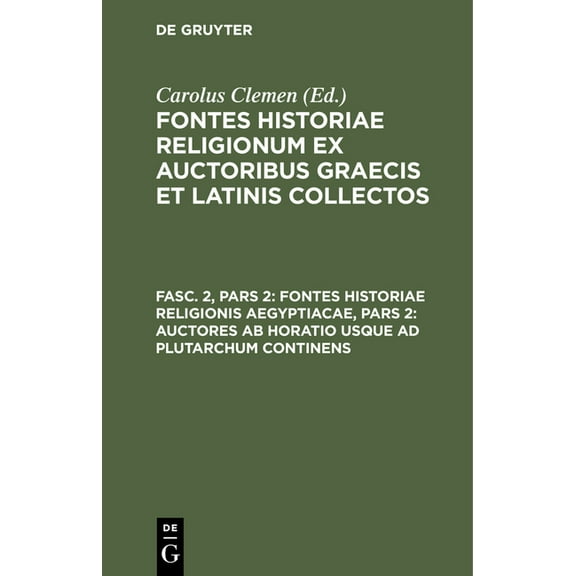 Fontes Historiae Religionis Aegyptiacae, Pars 2: Auctores AB Horatio Usque AD Plutarchum Continens, (Hardcover)