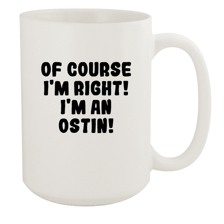 

Of Course I m Right! I m An Ostin! - Ceramic 15oz White Mug White