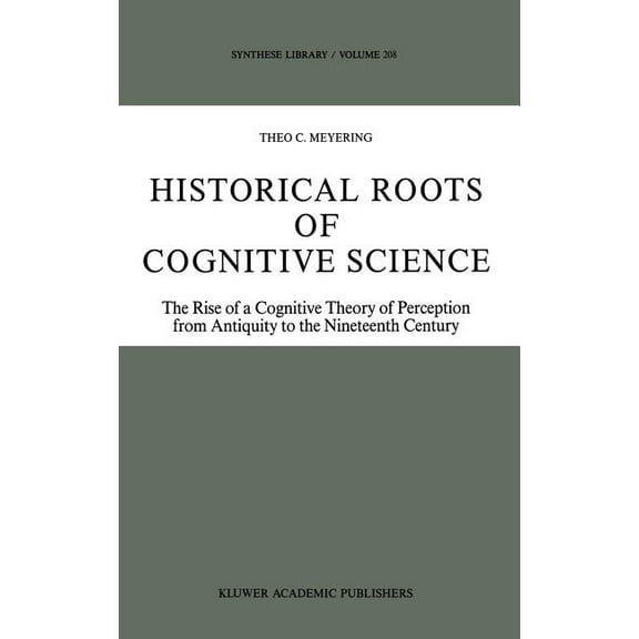 Synthese Library Historical Roots of Cognitive Science: The Rise of a Cognitive Theory of Perception from Antiquity to the Nineteenth Cen, Book 208, (Hardcover)